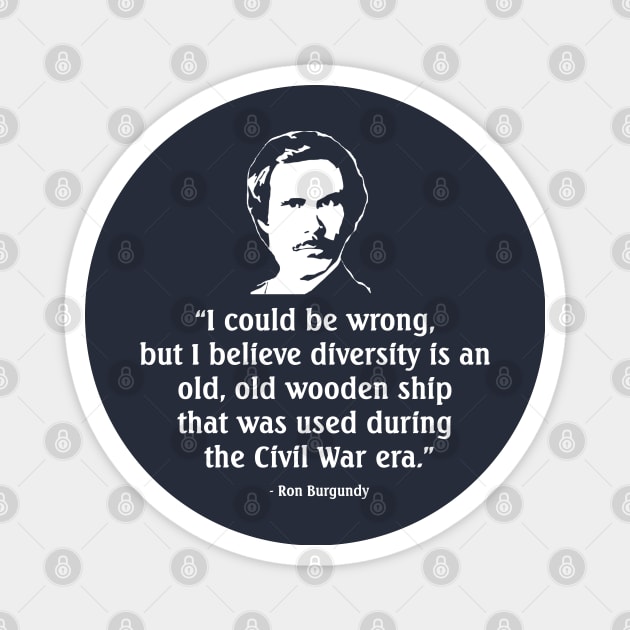 "I could be wrong, but I believe diversity is an old wooden ship that was used during the Civil War era." Magnet by BodinStreet